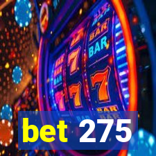 bet 275